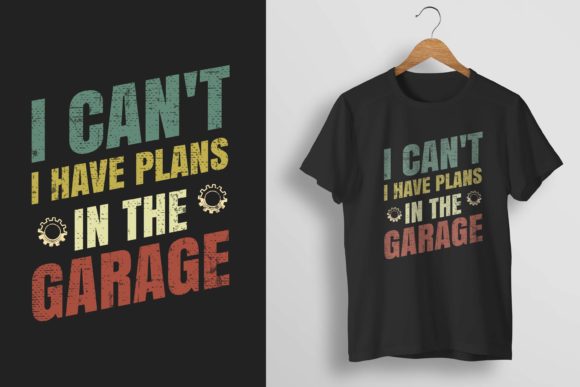 I Can’t—I Have Plans in the Garage Tee Graphics