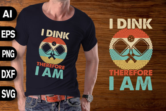 I Dink Therefore I Am - Funny Pickleball Graphics