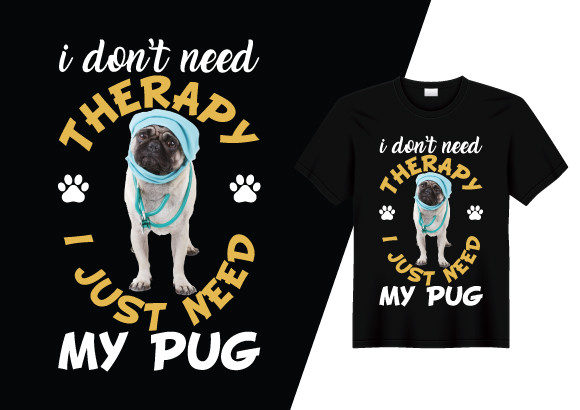 I Don’t Need Therapy, I Just Need My PUG — Graphics & Print Templates