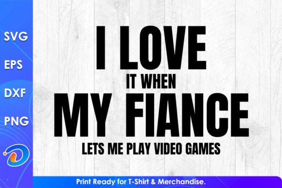 I Love It When My Fiance Lets Me Play Video Games Graphics